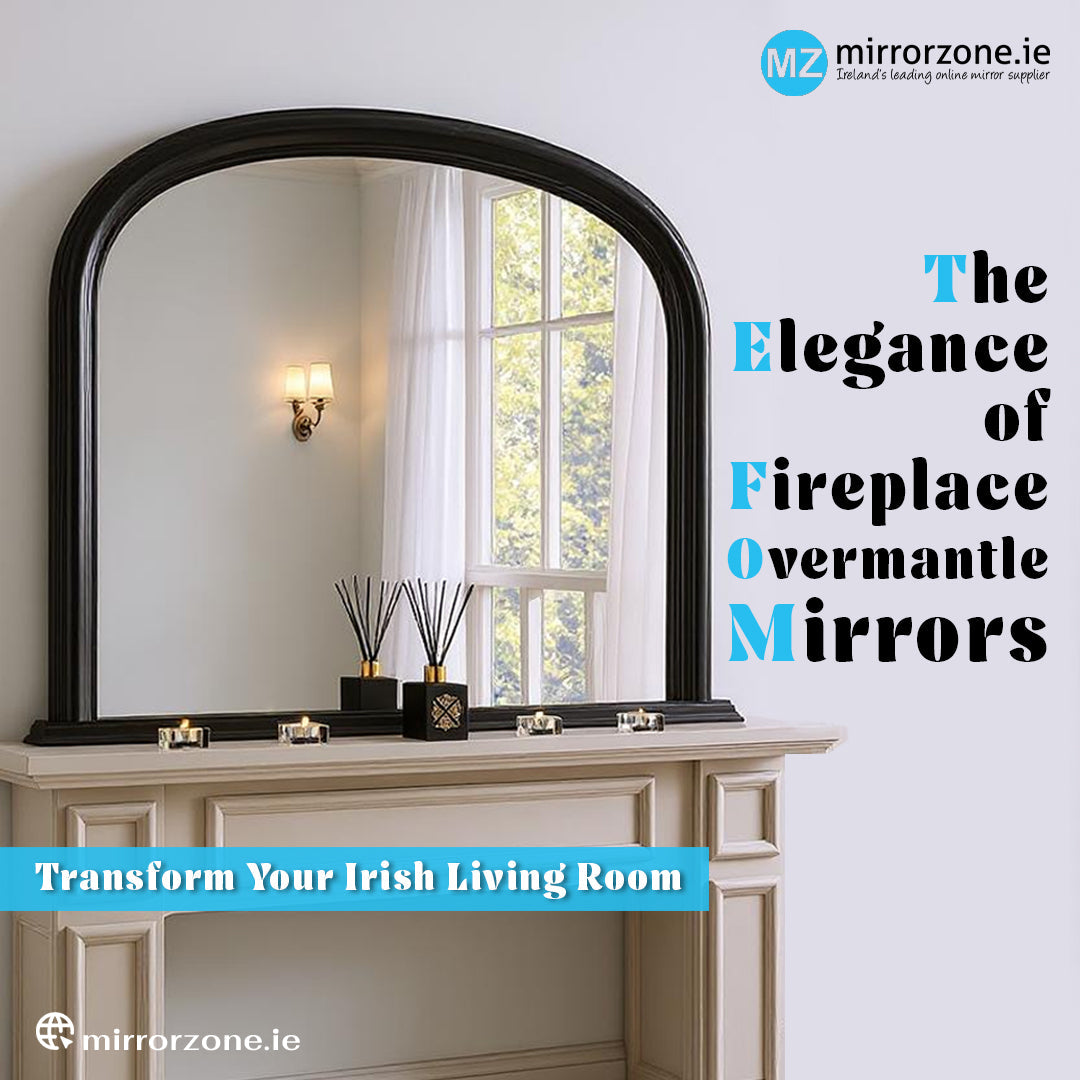 Transform Your Irish Living Room: The Elegance of Fireplace Overmantle Mirrors