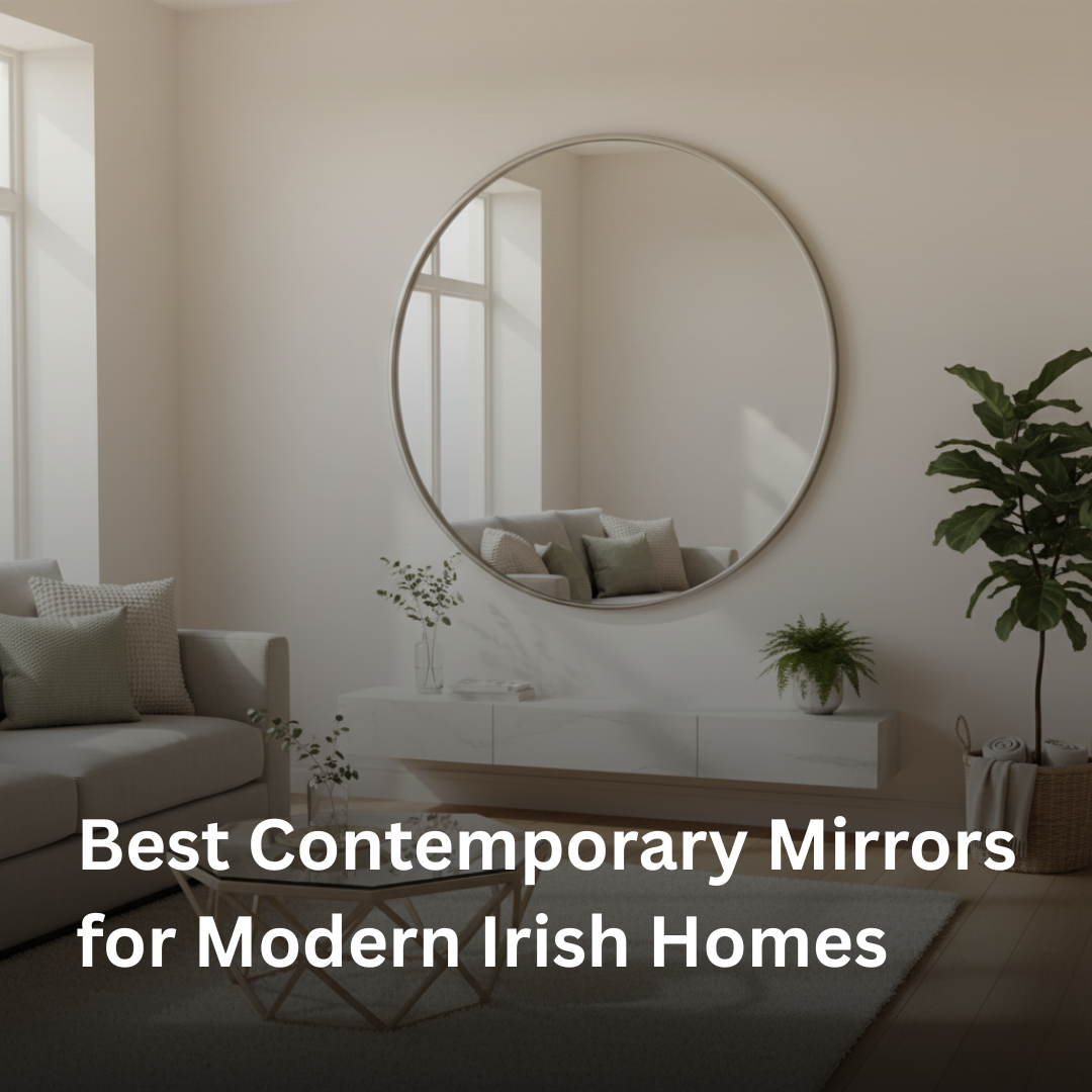 Best Contemporary Mirrors for Modern Irish Homes