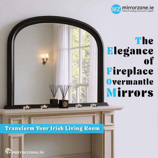 Transform Your Irish Living Room: The Elegance of Fireplace Overmantle Mirrors