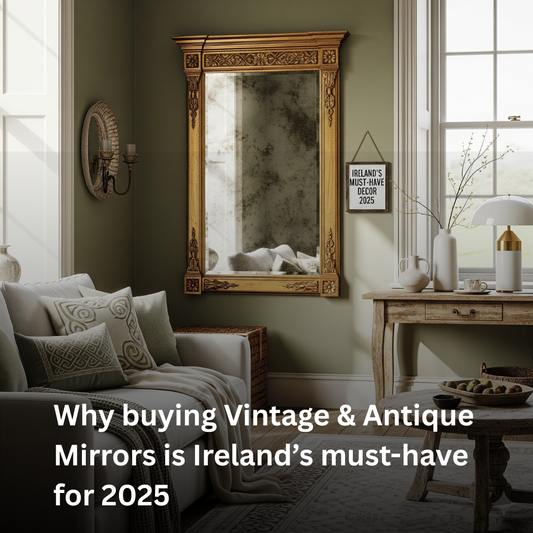 Why Buying Vintage & Antique Mirrors Is Ireland’s Must-Have for 2025