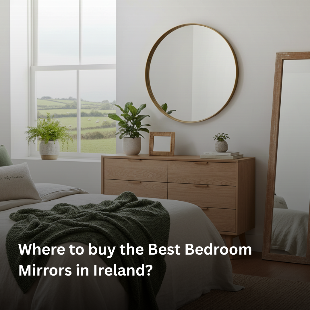 Where to buy the Best Bedroom Mirrors in Ireland?