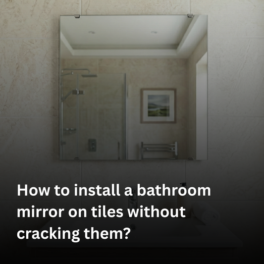 How to install a bathroom mirror on tiles without cracking them