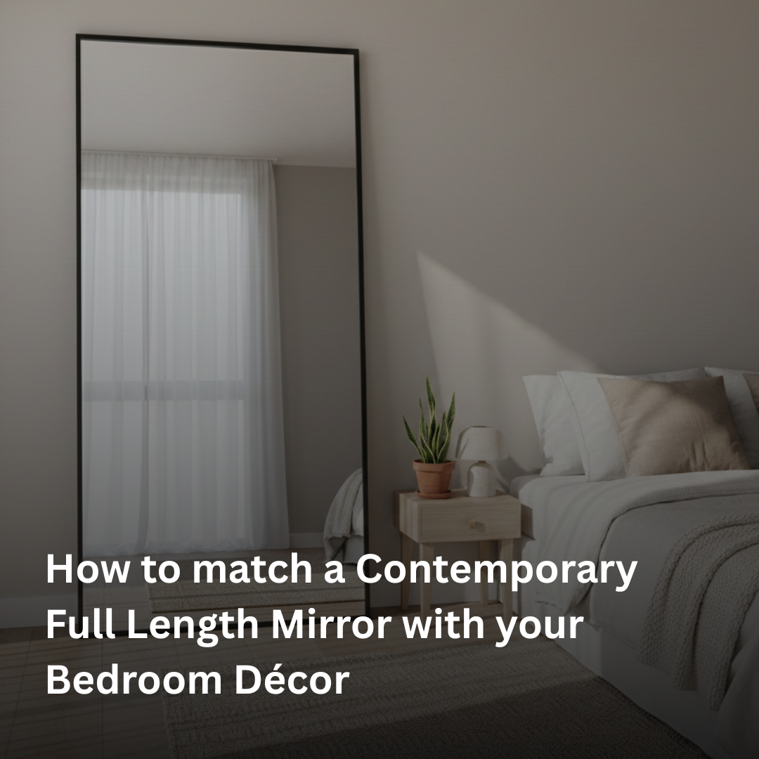 How to match a Contemporary Full Length Mirror with your Bedroom Décor