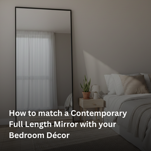 How to match a Contemporary Full Length Mirror with your Bedroom Décor