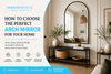 How to Choose the Perfect Arch Mirror for Your Home?