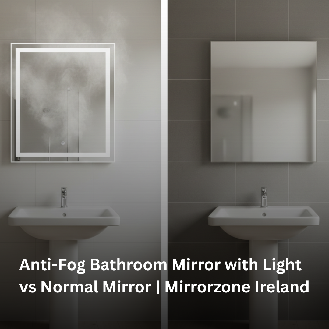 Anti-Fog Bathroom Mirror with Light vs Normal Mirror | Mirrorzone Ireland