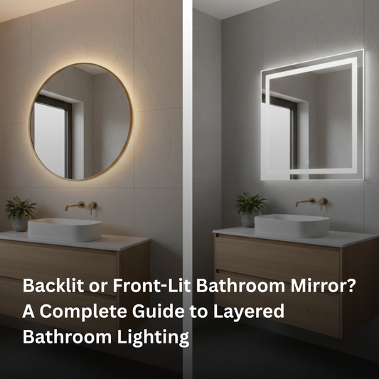 Backlit or Front-Lit Bathroom Mirror? A Complete Guide to Layered Bathroom Lighting