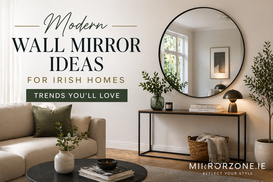 Modern Wall Mirror Ideas for Irish Homes – Trends You’ll Love